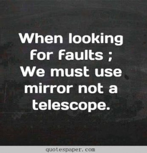 when looking for faults # quotes about life