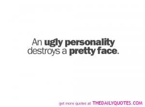 an-ugly-personality-destroys-pretty-face-life-quotes-sayings-pictures ...
