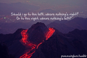... go to the left, where nothing's right or to the right, where nothing's