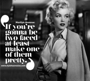 Marilyn Monroe: “If you’re gonna be two faced at least make one of ...