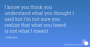 know you think you understand what you thought I said but I'm not ...