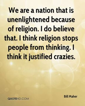 Bill Maher - We are a nation that is unenlightened because of religion ...