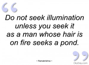do not seek illumination unless you seek ramakrishna