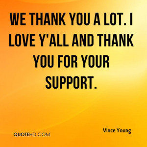 We thank you a lot. I love y'all and thank you for your support.