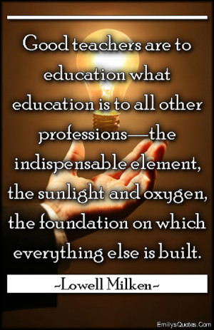 ... , education, sunlight, oxygen, foundation, intelligent, Lowell Milken