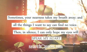 ... all the things I want to say can find no voice. Then, in silence, I