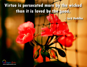 Virtue is persecuted more Lord Buddha Quotes