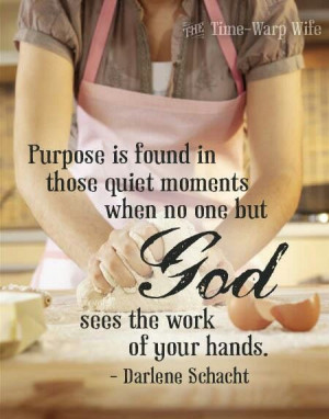 Purpose. God sees all you do.