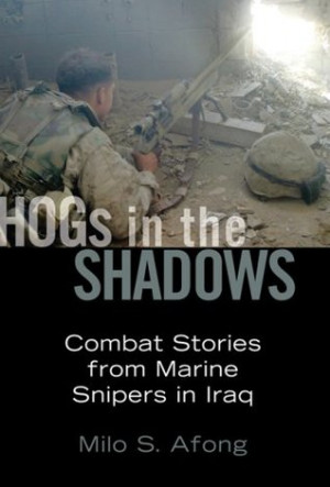 Hogs in the Shadows: Combat Stories from Marine Snipers in Iraq