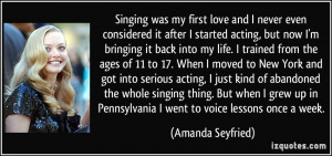 Singing was my first love and I never even considered it after I ...