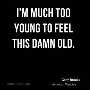much too young to feel this damn old.