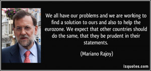 are working to find a solution to ours and also to help the eurozone ...