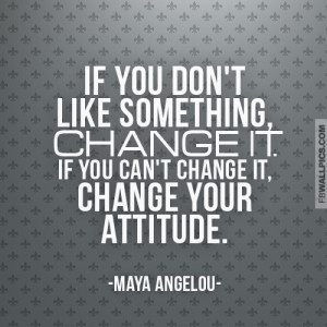 Maya Angelou Change It Quote Picture