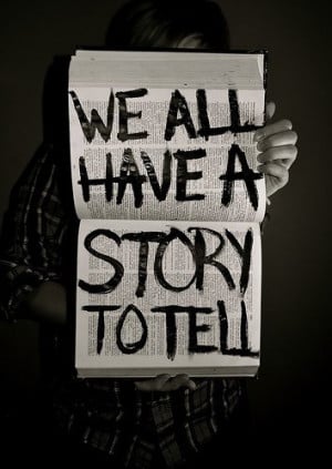 ... gift to share. Everyone has a story to tell. What’s your story