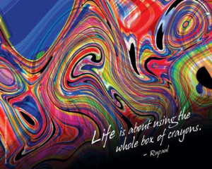 Life Is About Using The Whole Box of Crayons ~ Life Quote