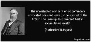The unrestricted competition so commonly advocated does not leave us ...