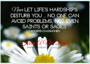Have a nice day quotes, Never let life's hardships disturb you quotes ...
