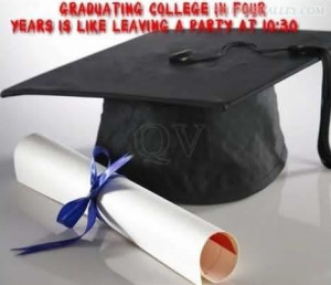Graduation college in four years is like leaving a party at 1030 quote