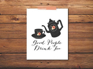 Good People Drink Tea Quote Print Tea Quote by PrintableQuirks, $5.00 ...