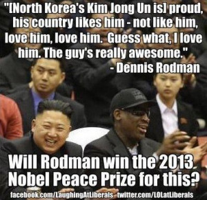 moronic Dennis Rodman quote. An idiot abroad