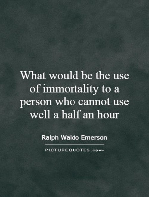 ... to a person who cannot use well a half an hour Picture Quote #1