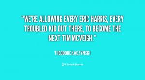 We're allowing every Eric Harris, every troubled kid out there, to ...