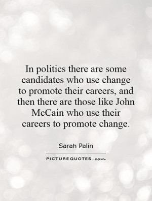 ... John McCain who use their careers to promote change Picture Quote #1
