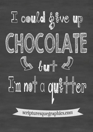 Don't be a quitter-eat your chocolate! Chalkboard Quote http ...