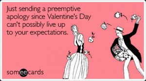 sending-preemptive-apology-since-valentines-day-ecard-someecards