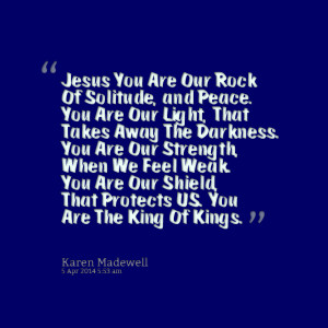 Quotes Picture: jesus you are our rock of solitude, and peace you are ...