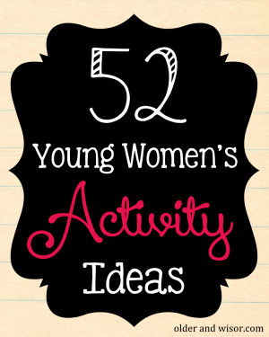 52 Young Women's Mutual Activity Ideas (that's a whole year, baby!)