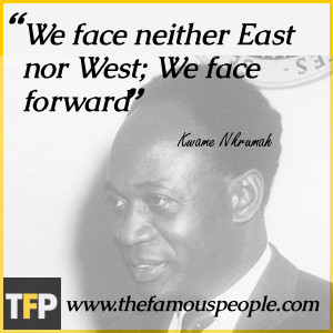 We face neither East nor West: we face forward.