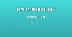 quote-Michel-Houellebecq-islam-is-a-dangerous-religion-222103