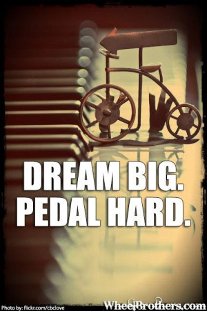 Dream Big Pedal hard | #quote #cycling #inspiration www.wheelbrothers ...