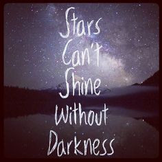 Stars Can't Shine Without Darkness More