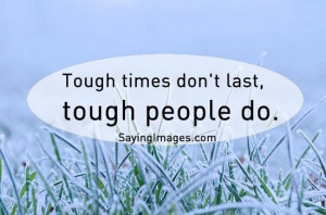 quotes tough times dont last, tough people do ~ inspirational quotes ...