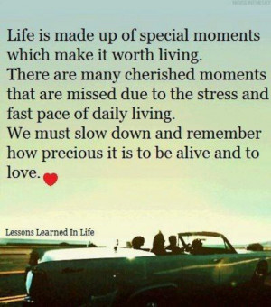 Life is precious....slow down and enjoy