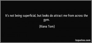 It's not being superficial, but looks do attract me from across the ...