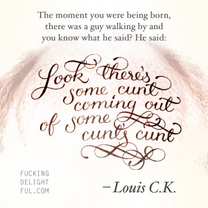 born…” -Louis C.K. motivational inspirational love life quotes ...