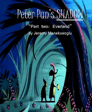 Peter Pan’s Shadow Part Two: Everland