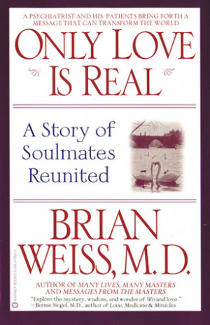 ... Only Love Is Real: A Story of Soulmates Reunited” as Want to Read