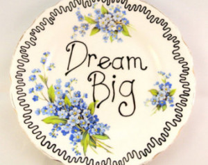 Dream Big Inspirational Quote Prett y Vintage Bone China Floral Plate ...