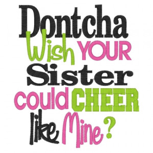 Sayings (3268) Dontcha Wish Your Sister CHEER 5x7 £1.90p