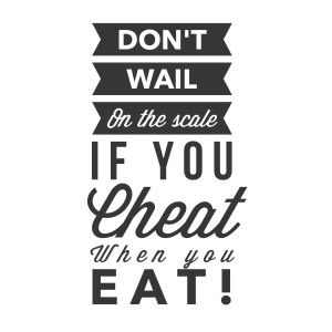 don t wail on the scale if you cheat when you eat by quote bubble on ...