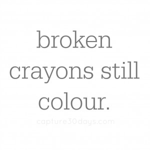Crayons Broken Color Still Quote
