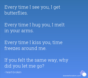 Every time I see you, I get butterflies. Every time I hug you, I melt ...