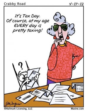 It's Tax Day. Of course, at my age EVERY day is pretty taxing! More