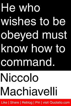 ... wishes to be obeyed must know how to command. #quotations #quotes More