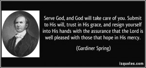 Serve God, and God will take care of you. Submit to His will, trust in ...