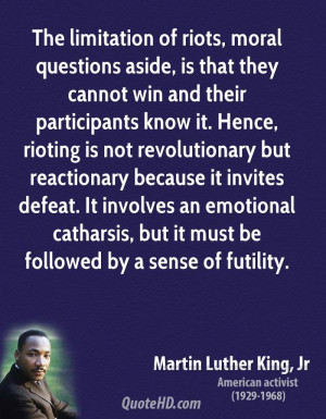 The limitation of riots, moral questions aside, is that they cannot ...